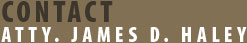 Contact Atty. James D. Haley