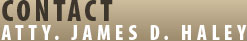 Contact Atty. James D. Haley